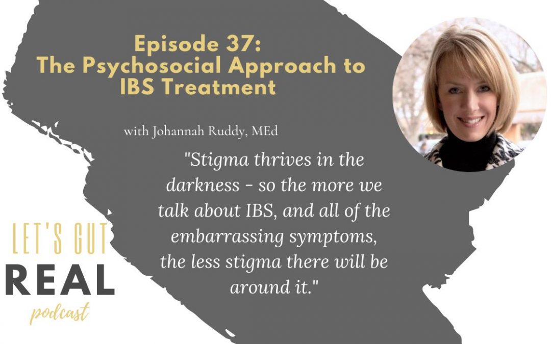 Let’s Gut Real Ep. 37: What is the Psychosocial Approach to IBS Treatment?