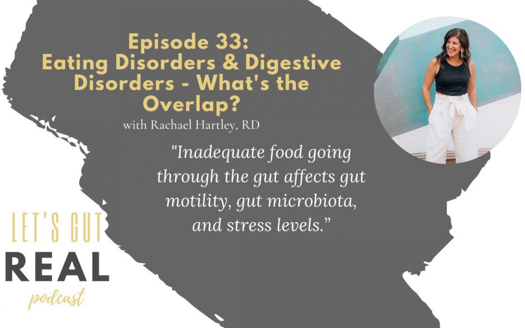 Let’s Gut Real Ep. 33: Eating Disorders & Digestive Disorders – What’s the Overlap?