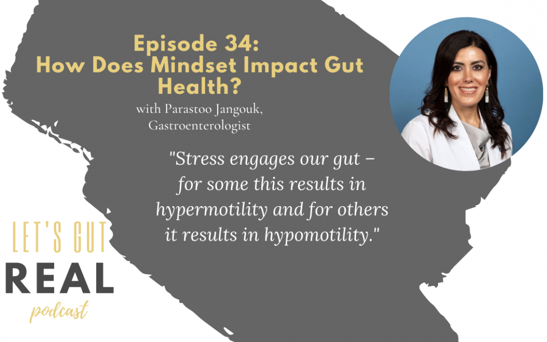 infographic of let's gut real episode 34 titled How Does Mindset Impact Gut Health? with a photo of Parastoo Jangouk, she is wearing a white jacket and has dark brown hair, is smiling and has earrings on