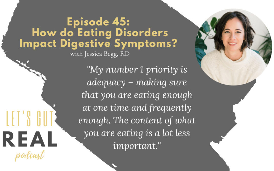 Let’s Gut Real Ep. 45:  How do Eating Disorders Impact Digestive Symptoms?